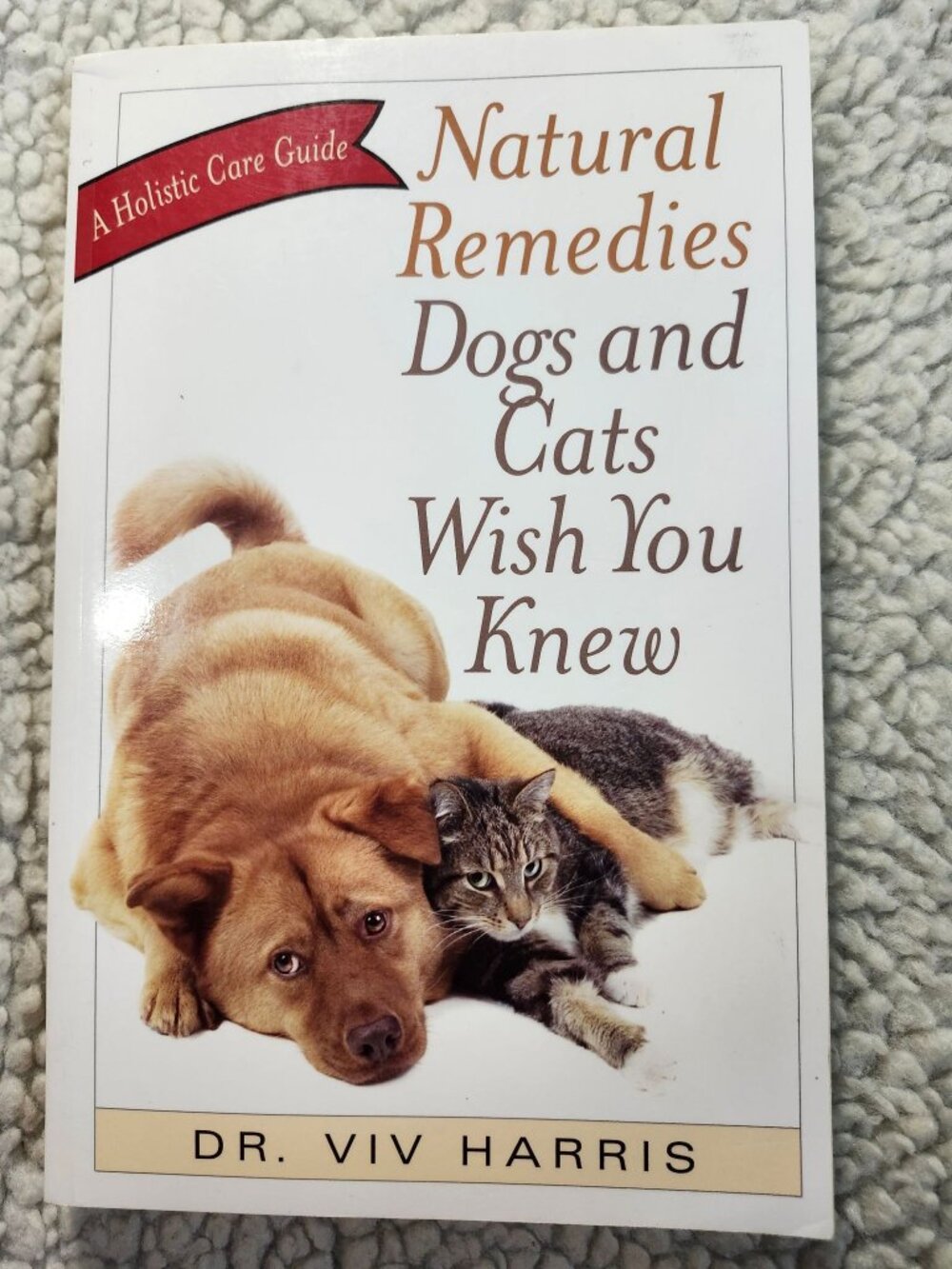 Natural Remedies Dogs and Cats Wish You Knew Dr Viv Harris Ulysses Press 2008